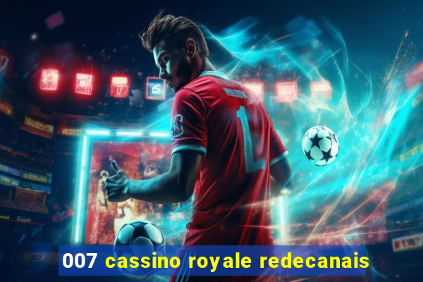 007 cassino royale redecanais